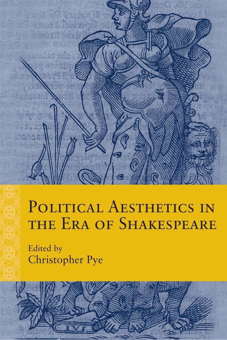 Christopher Pye, Christopher Pye - Political Aesthetics in the Era of Shakespeare, Inbunden