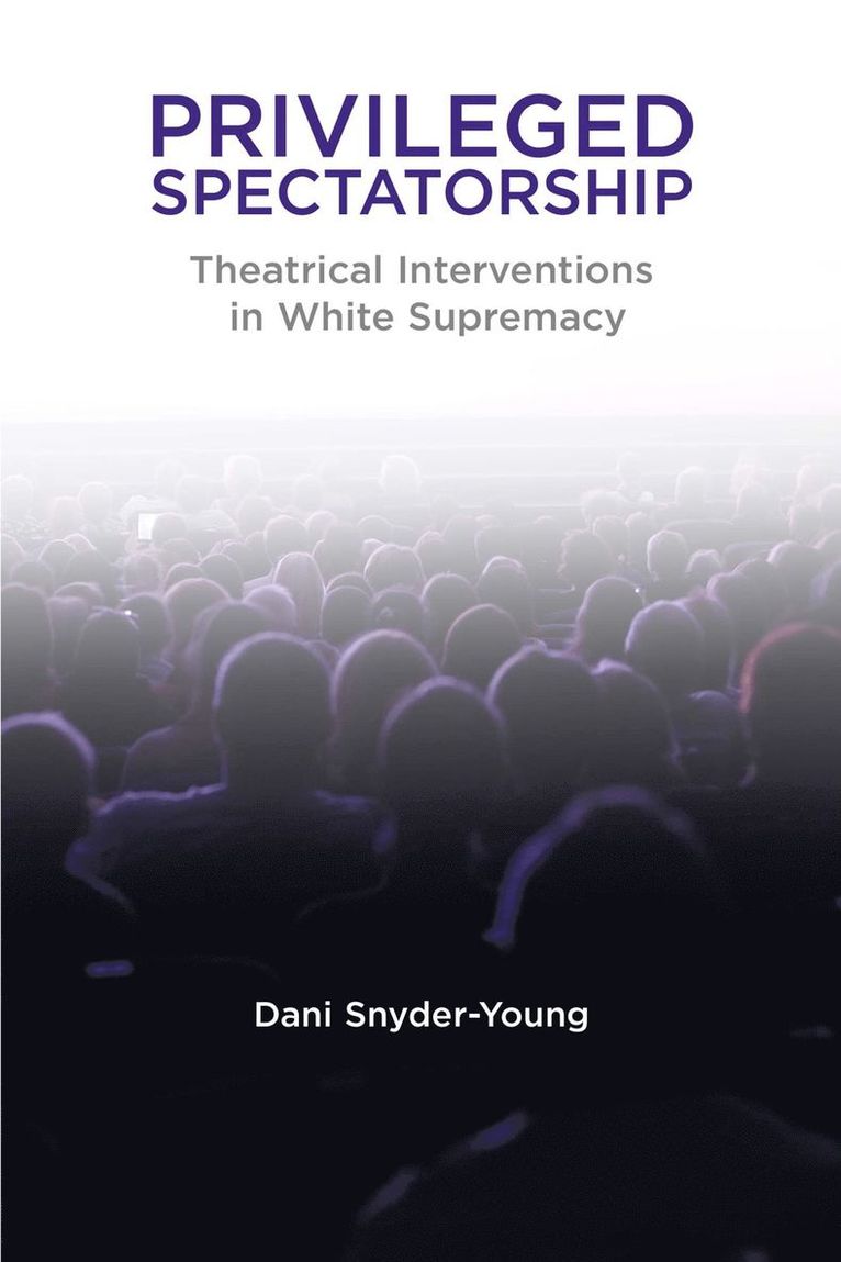 Dani Snyder-Young - Privileged Spectatorship, Häftad