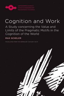 Max Scheler - Cognition and Work, Inbunden