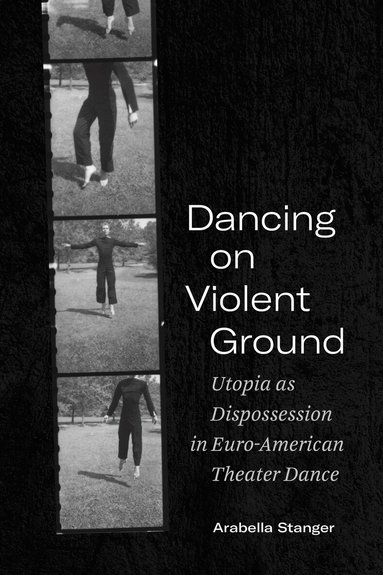 Arabella Stanger - Dancing on Violent Ground, Inbunden