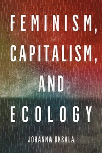 bokomslag Feminism, Capitalism, and Ecology