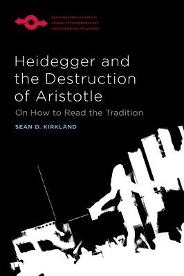 Sean D. Kirkland - Heidegger and the Destruction of Aristotle, Häftad