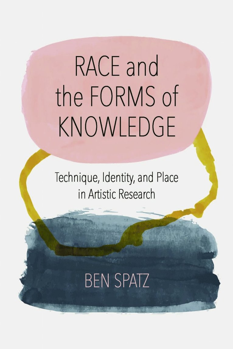 Ben Spatz - Race and the Forms of Knowledge, Häftad