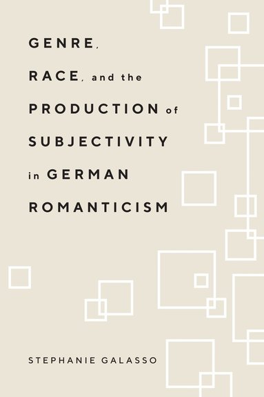 bokomslag Genre, Race, and the Production of Subjectivity in German Romanticism