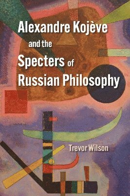 bokomslag Alexandre Kojve and the Specters of Russian Philosophy