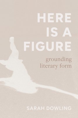 Sarah Dowling - Here Is a Figure, Häftad