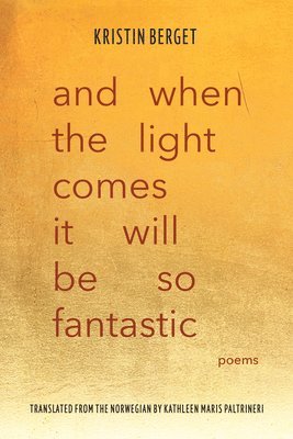 Kristin Berget - And When the Light Comes It Will Be So Fantastic, Häftad