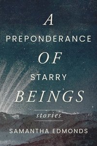 bokomslag A Preponderance of Starry Beings: Stories