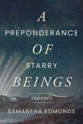 bokomslag A Preponderance of Starry Beings: Stories