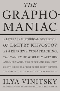 bokomslag The Graphomaniac: A Literary-Historical Discussion of Dmitry Khvostov