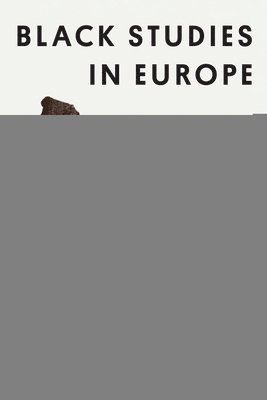 bokomslag Black Studies in Europe: An Anthology of Soil and Seeds