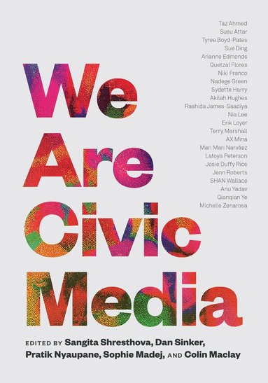 Sangita Shresthova, Dan Sinker, Pratik Nyaupane, Sophie Madej, Colin Maclay - We Are Civic Media, Häftad