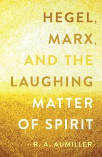 bokomslag Hegel, Marx, and the Laughing Matter of Spirit