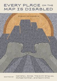 bokomslag Every Place on the Map Is Disabled: Poems and Essays