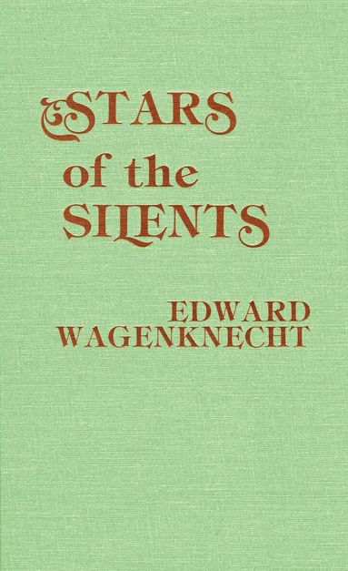 Edward Wagenknecht - Stars of the Silents, Inbunden