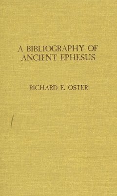 Richard E. Oster - Bibliography of Ancient Ephesus, Inbunden