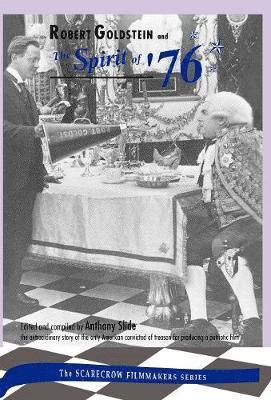 Anthony Slide, Robert Goldstein, Rabbi Robert Goldstein - Robert Goldstein and 'The Spirit of '76', Inbunden