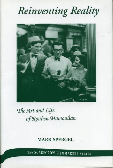 Mark J. Spergel - Reinventing Reality-The Art and Life of Rouben Mamoulian, Inbunden