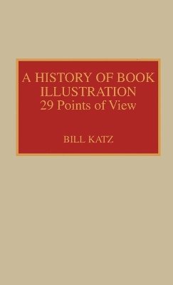 Bill Katz - History of Book Illustration, Inbunden