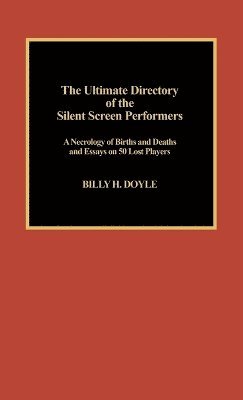 Billy H. Doyle - Ultimate Directory of Silent Screen Performers, Inbunden
