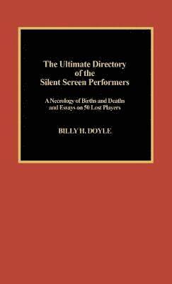 Billy H. Doyle - Ultimate Directory of Silent Screen Performers, Inbunden
