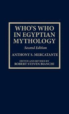 Anthony S. Mercatante, Robert Steven Bianchi - Who's Who in Egyptian Mythology, Inbunden