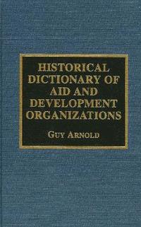 bokomslag Historical Dictionary of Aid and Development Organizations