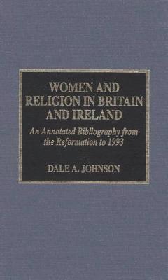 Women and Religion in Britain and Ireland: An Annotated Bibliography from the Reformation to 1993