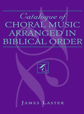 James H. Laster - Catalogue of Choral Music Arranged in Biblical Order, Inbunden