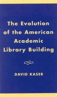 bokomslag The Evolution of the American Academic Library Building