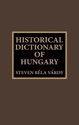 S. B. Vardy - Historical Dictionary of Hungary, Inbunden
