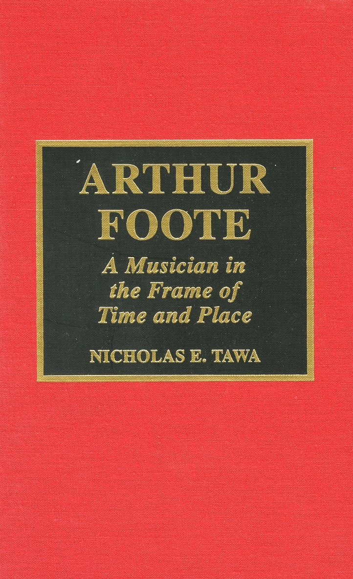 Nicholas E. Tawa - Arthur Foote, Inbunden