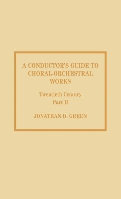 Jonathan D. Green - Conductor's Guide to Choral-Orchestral Works, Twentieth Century, Inbunden