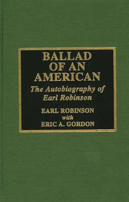 Earl Robinson, Eric A. Gordon - Ballad of an American, Inbunden