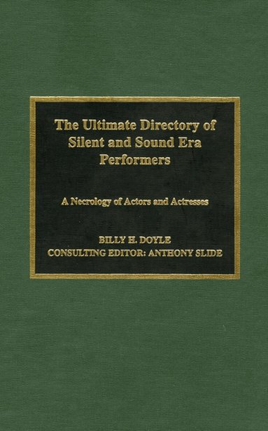 Billy H. Doyle - Ultimate Directory of Silent and Sound Era Performers, Inbunden