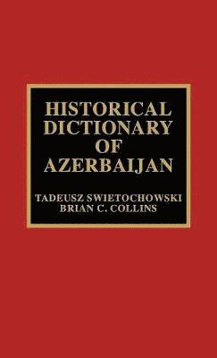 Tadeusz Swietochowski, Brian C. Collins - Historical Dictionary of Azerbaijan, Inbunden