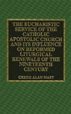 bokomslag Eucharistic Service of the Catholic Apostolic Church and Its Influence on