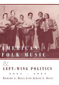 bokomslag American Folk Music and Left-Wing Politics, 1927-1957