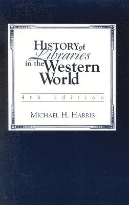 Michael H. Harris - History of Libraries of the Western World, Häftad
