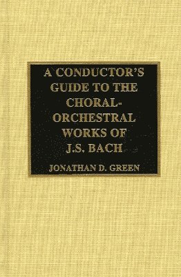 Conductor's Guide to the Choral-Orchestral Works of J. S. Bach