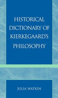 bokomslag Historical Dictionary of Kierkegaard's Philosophy