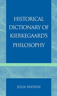 bokomslag Historical Dictionary of Kierkegaard's Philosophy