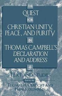 bokomslag The Quest for Christian Unity, Peace, and Purity in Thomas Campbell's Declaration and Address