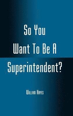 So You Want To Be A Superintendent? 1