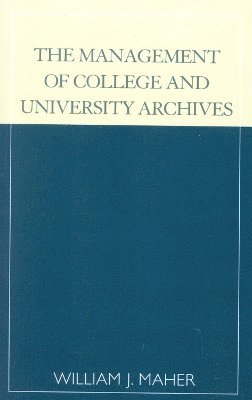 William J. Maher, William J. (University of Illinois at Urbana-Champaign) Maher - Management of College and University Archives, Häftad