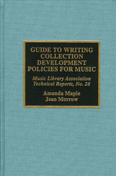 Amanda Maple, Jean Morrow - Guide to Writing Collection Development Policies for Music, Inbunden