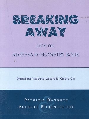 Patricia Baggett, Andrzej Ehrenfeucht - Breaking Away from the Algebra and Geometry Book, Häftad