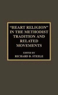 bokomslag 'Heart Religion' in the Methodist Tradition and Related Movements