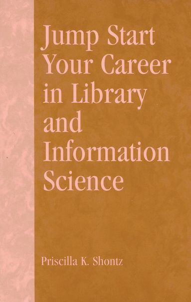 Priscilla K. Shontz, Robert R. Newlen - Jump Start Your Career in Library and Information Science, Häftad