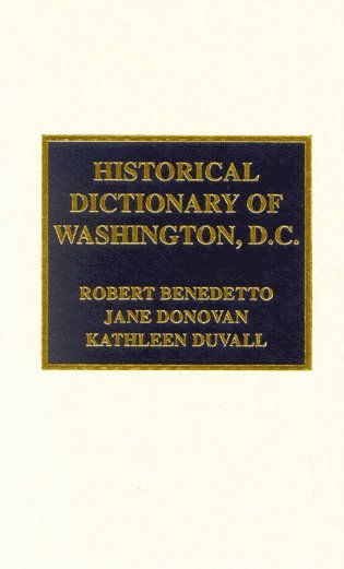 Robert Benedetto, Jane Donovan, Kathleen DuVall - Historical Dictionary of Washington, D.C., Inbunden